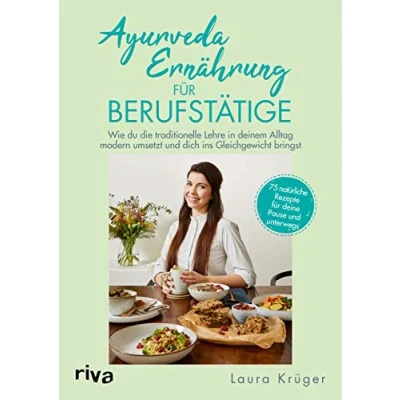 Bild av Ayurveda Ernährung für Berufstätige: Wie du die traditionelle Lehre in deinem Alltag modern umsetzt und dich ins Gleichgewicht bringst. 75 natürliche Rezepte deine Pause unterwegs