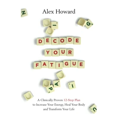 Bild av Decode Your Fatigue: A Clinically Proven 12 Step Plan to Increase Energy, Heal Body and Transform Life