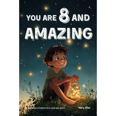 Bild av You Are 8 and Amazing! Inspiring Stories For Year Old Boys: 15 Motivating Tales About Courage, Self Confidence, Friendships Kindness