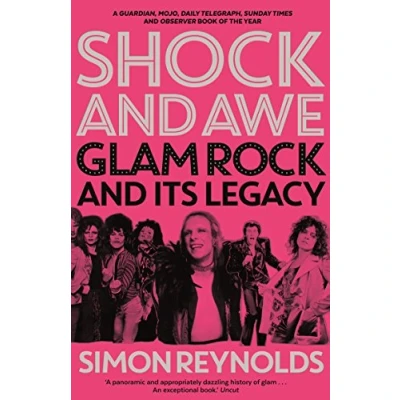 Bild av Shock and Awe: Glam Rock Its Legacy, from the Seventies to Twenty First Century