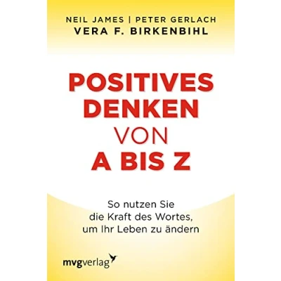 Bild av Positives Denken von A bis Z: So nutzen Sie die Kraft des Wortes, um Ihr Leben zu ändern