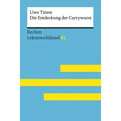 Bild av Die Entdeckung der Currywurst von Uwe Timm: Lektüreschlüssel mit Inhaltsangabe, Interpretation, Prüfungsaufgaben Lösungen, Lernglossar. (Reclam XL): XL: 15474
