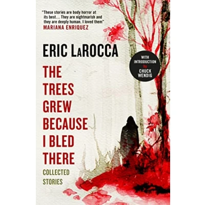 Bild av The Trees Grew Because I Bled There: Collected Stories