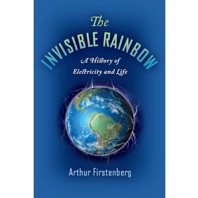 Bild av The Invisible Rainbow: A History of Electricity and Life