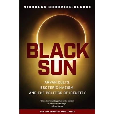 Bild av Black Sun: Aryan Cults, Esoteric Nazism, and the Politics of Identity