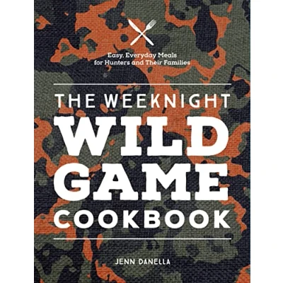 Bild av The Weeknight Wild Game Cookbook: Easy, Everyday Meals for Hunters and Their Families