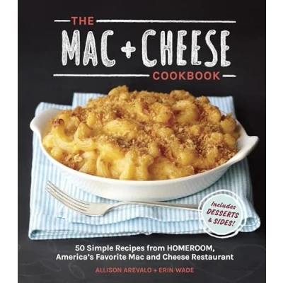 Bild av The Mac + Cheese Cookbook: 50 Simple Recipes from Homeroom, America&#039;s Favorite and Restaurant