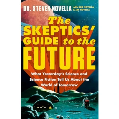 Bild av the Skeptics&#039; Guide to Future: What Yesterday’s Science and Fiction Tell Us About World of Tomorrow