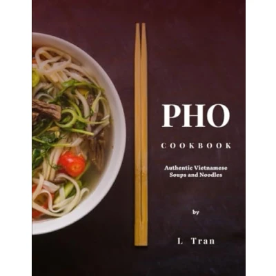 Bild av Pho Cookbook Authentic Vietnamese Soup and Noodles: Delicious Flavourful Recipes that are easy to master