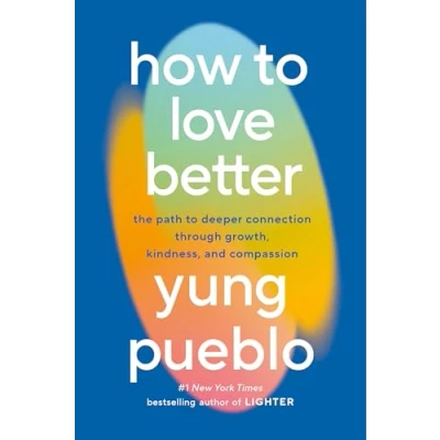 Bild av How to Love Better: The Path Deeper Connection Through Growth, Kindness, and Compassion