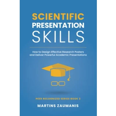 Bild av Scientific Presentation Skills: How to Design Effective Research Posters and Deliver Powerful Academic Presentations