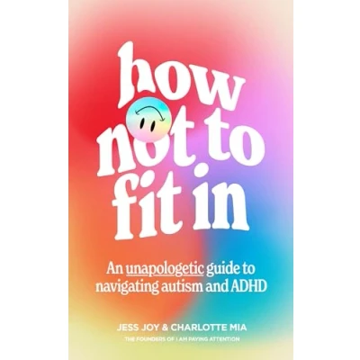 Bild av How Not to Fit In: An Unapologetic Guide Navigating Autism and ADHD