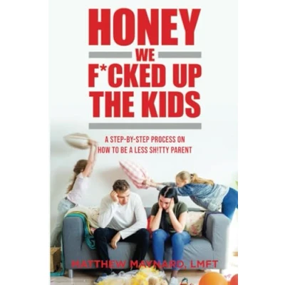 Bild av Honey We F*cked Up The Kids: A Step By Process On How To Be Less Sh!tty Parent