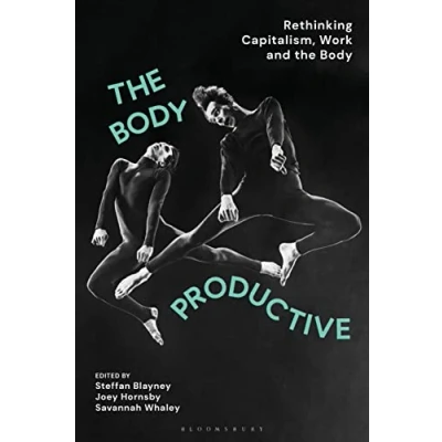 Bild av the Body PRODUCTIVE: Rethinking Capitalism, Work and