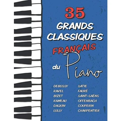 Bild av 35 Grands Classiques Français au Piano: Partitions de Debussy, Ravel, Satie, Fauré, Rameau, Saint Saëns, Bizet, Offenbach, Daquin, Couperin, Lully etc.
