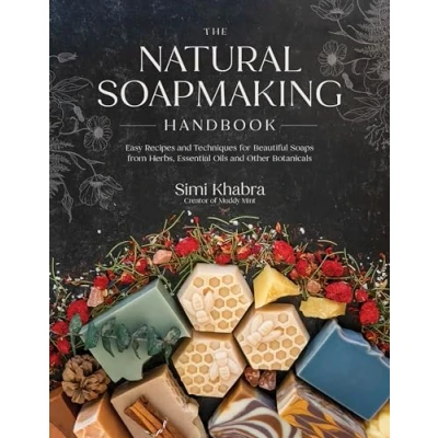 Bild av The Natural Soapmaking Handbook: Easy Recipes and Techniques for Beautiful Soaps from Herbs, Essential Oils Other Botanicals