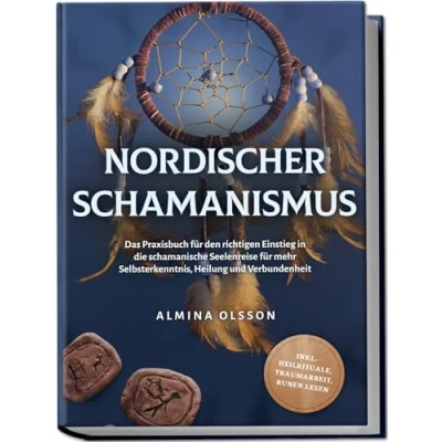 Bild av Nordischer Schamanismus: Das Praxisbuch für den richtigen Einstieg in die schamanische Seelenreise mehr Selbsterkenntnis, Heilung und Verbundenheit inkl. Heilrituale, Traumarbeit, Runen lesen