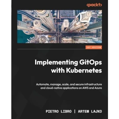 Bild av Implementing GitOps with Kubernetes: Automate, manage, scale, and secure infrastructure cloud native applications on AWS Azure