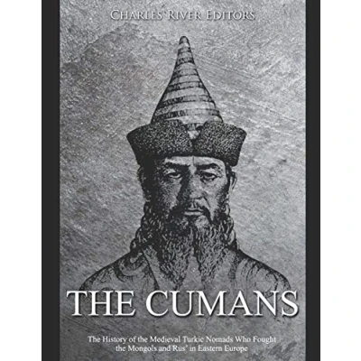 Bild av the Cumans: History of Medieval Turkic Nomads Who Fought Mongols and Rus’ in Eastern Europe