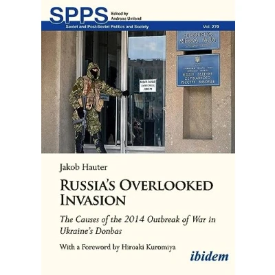 Bild av Russia&#039;s Overlooked Invasion: the Causes of 2014 Outbreak War in Ukraine&#039;s DonbasWith a Foreword by Hiroaki Kuromiya: 270