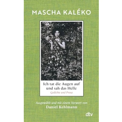 Bild av Ich tat die Augen auf und sah das Helle: Gedichte Prosa. Ausgewählt mit einem Vorwort von Daniel Kehlmann &#039;Was für ein Schatz an Form, Schönheit weiser Melancholie!&#039;