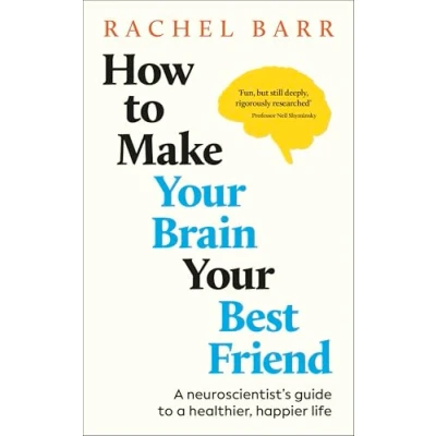 Bild av How to Make Your Brain Best Friend: a Neuroscientist&#039;s Guide Healthier, Happier Life