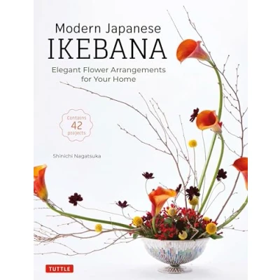 Bild av Modern Japanese Ikebana: Elegant Flower Arrangements for Your Home (Contains 42 Projects)