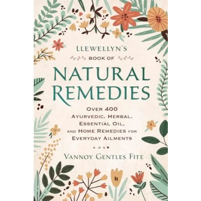 Bild av Llewellyn&#039;s Book of Natural Remedies: Over 400 Ayurvedic, Herbal, Essential Oil, and Home Remedies for Everyday Ailments