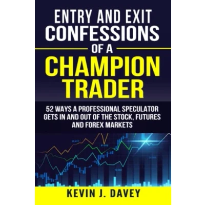 Bild av Entry And Exit Confessions Of A Champion Trader: 52 Ways Professional Speculator Gets In Out The Stock, Futures Forex Markets