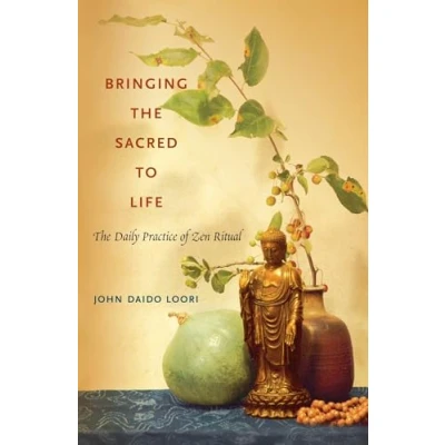 Bild av Bringing The Sacred to Life: Daily Practice of Zen Ritual