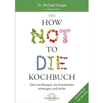 Bild av Das HOW NOT TO die Kochbuch: Über 100 Rezepte, Krankheiten vorbeugen und heilen