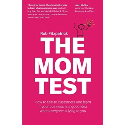 Bild av The Mom Test: How to talk customers &amp; learn if your business is a good idea when everyone lying you