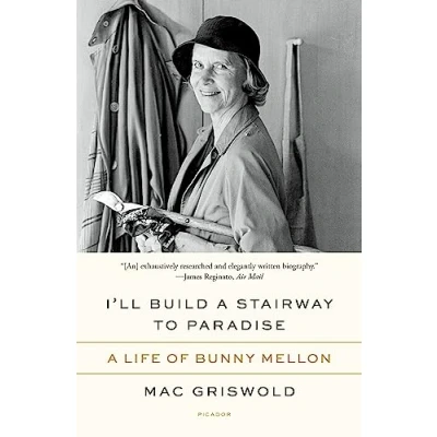 Bild av I&#039;ll Build A Stairway to Paradise: Life of Bunny Mellon