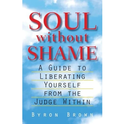 Bild av Soul without Shame: A Guide to Liberating Yourself from the Judge Within