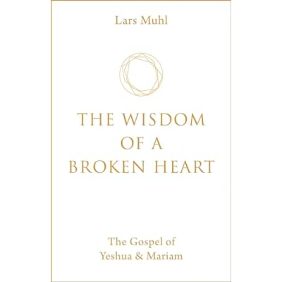 Bild av The Wisdom of a Broken Heart: Gospel Yeshua &amp; Mariam