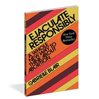 Bild av Ejaculate Responsibly: A Whole New Way to Think about Abortion