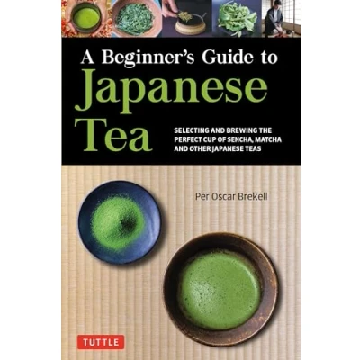 Bild av A Beginner&#039;s Guide to Japanese Tea: Selecting and Brewing the Perfect Cup of Sencha, Matcha, Other Teas