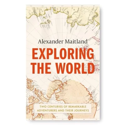 Bild av Exploring the World: Two centuries of remarkable adventurers and their journeys