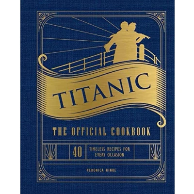 Bild av Titanic: The Official Cookbook: 40 Timeless Recipes for Every Occasion (Titanic Film Cookbook, Titanic Entertaining)