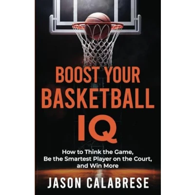 Bild av Boost Your Basketball IQ: How to Think the Game, Be Smartest Player on Court, and Win More
