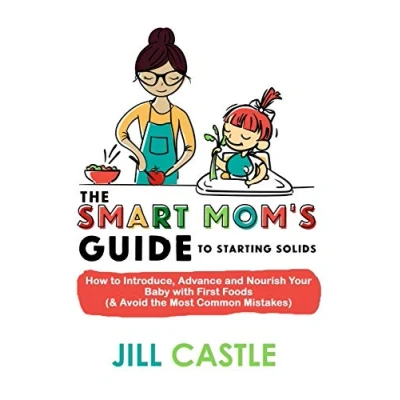 Bild av the Smart Mom&#039;s Guide to Starting Solids: How Introduce, Advance, and Nourish Your Baby with First Foods (&amp; Avoid Most Common Mistakes)