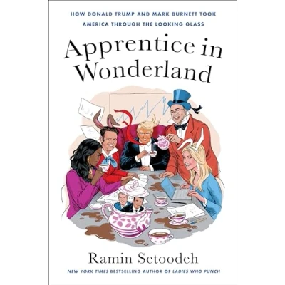 Bild av Apprentice in Wonderland: How Donald Trump and Mark Burnett Took America Through the Looking Glass