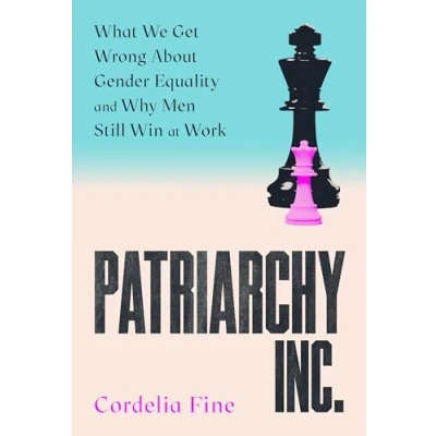 Bild av Patriarchy Inc.: What We Get Wrong About Gender Equality and Why Men Still Win at Work: the &#039;excellent incredibly timely&#039; (Caroline Criado Perez) follow up to award winning Testosterone Rex