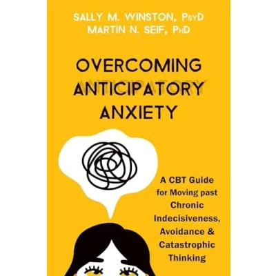 Bild av Overcoming Anticipatory Anxiety: A CBT Guide for Moving Past Chronic Indecisiveness, Avoidance, and Catastrophic Thinking