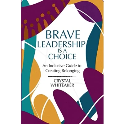 Bild av Brave Leadership is a Choice: An Inclusive Guide to Creating Belonging