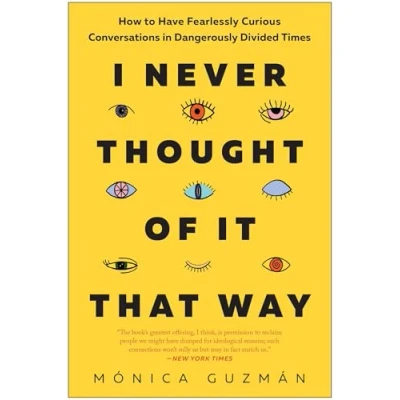 Bild av I Never Thought of It That Way: How to Have Fearlessly Curious Conversations in Dangerously Divided Times