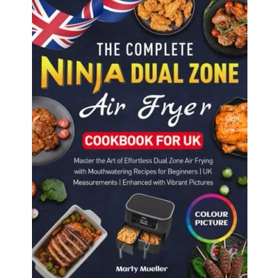 Bild av the Complete Ninja Dual Zone Air Fryer Cookbook for UK: Master Art of Effortless Frying with Mouthwatering Recipes Beginners UK Measurements Enhanced Vibrant Pictures