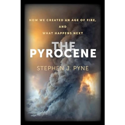 Bild av The Pyrocene: How We Created an Age of Fire, and What Happens Next