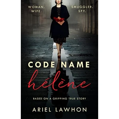 Bild av Code Name Helene : Inspired by THE gripping true story of World War 2 spy Nancy Wake: events, a WW2 bestselling author FROZEN RIVER, GMA Book Club pick