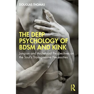 Bild av the Deep Psychology of BDSM and Kink: Jungian Archetypal Perspectives on Soul’s Transgressive Necessities